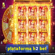 plataforma h2 bet